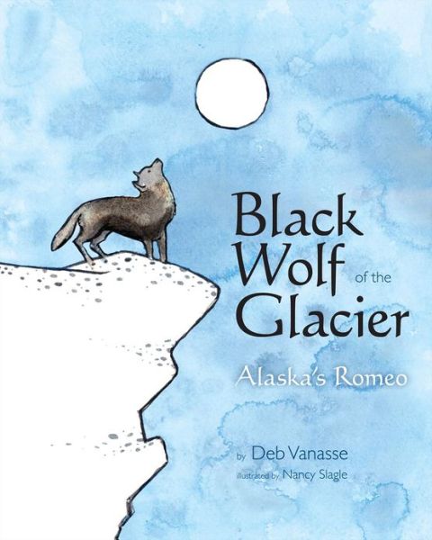 Cover for Deb Vanasse · Black Wolf of the Glacier: Alaska's Romeo (Paperback Book) (2013)