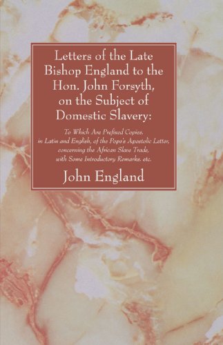 Cover for John England · Letters of the Late Bishop England to the Hon. John Forsyth, on the Subject of Domestic Slavery:: to Which Are Prefixed Copies, in Latin and English, ... Trade, with Some Introductory Remarks, Etc. (Paperback Book) (2008)