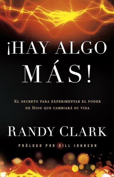 Cover for Randy Clark · Hay Algo Más: El Secreto Para Experimentar El Poder De Dios Que Cambiará Su Vida (Paperback Book) [Spanish edition] (2014)