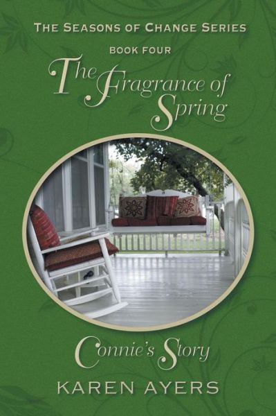 Cover for Karen Ayers · The Fragrance of Spring . . . Connie's Story: the Seasons of Change Series-book Four (Paperback Book) (2013)