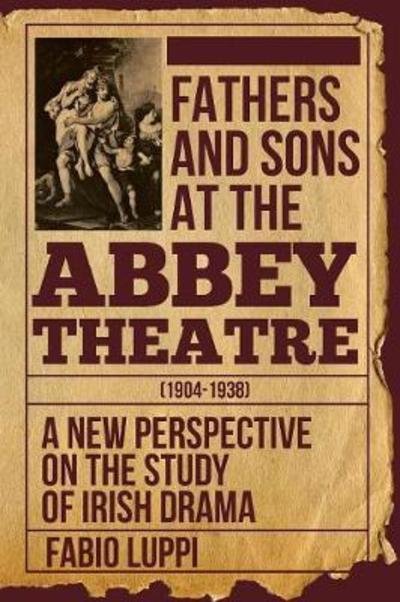 Cover for Fabio Luppi · Fathers and Sons at the Abbey Theatre (1904-1938): A New Perspective on the Study of Irish Drama (Paperback Book) (2018)