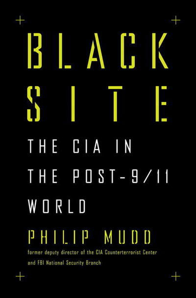 Cover for Philip Mudd · Black Site: The CIA in the Post-9/11 World (Hardcover Book) (2019)