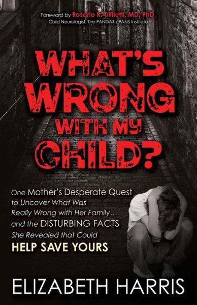 Cover for Elizabeth Harris · What’s Wrong with My Child?: One Mother’s Desperate Quest to Uncover What Was Really Wrong with Her Family ... and The Disturbing Facts She Revealed that Could Help Save Yours (Pocketbok) (2021)