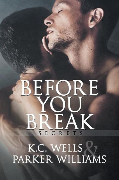 Before You Break Volume 1 - Secrets - K.C. Wells - Kirjat - Dreamspinner Press - 9781635336979 - perjantai 26. toukokuuta 2017