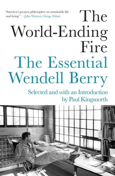 The World-Ending Fire: The Essential Wendell Berry - Wendell Berry - Bøger - Counterpoint - 9781640091979 - 14. maj 2019