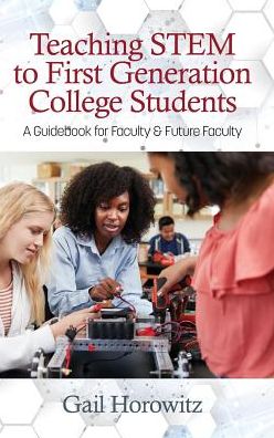 Cover for Gail Horowitz · Teaching Stem to First Generation College Students: A Guidebook for Faculty &amp; Future Faculty (Hardcover Book) (2019)