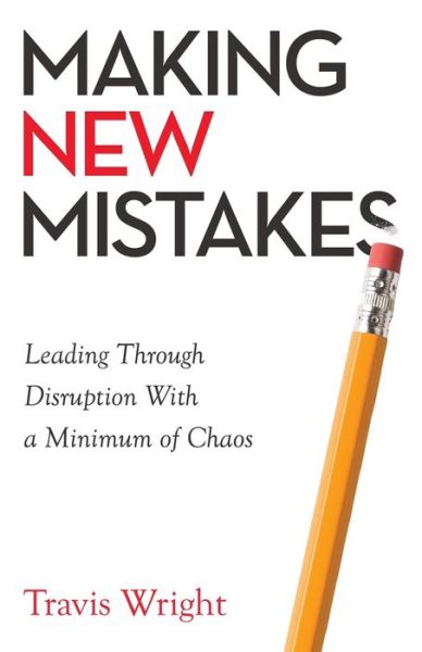 Cover for Travis Wright · Making New Mistakes: Leading Through Disruption with a Minimum of Chaos (Paperback Book) (2020)