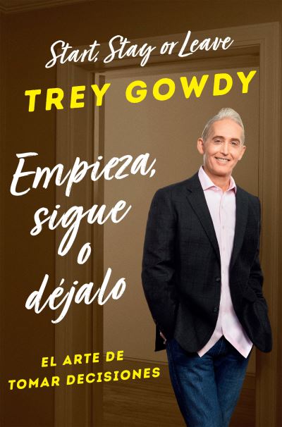 Cover for Trey Gowdy · Empieza, Sigue o déjalo / Start, Stay or Leave (Book) (2023)