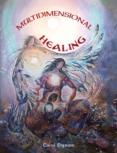Multidimensional Healing - Carol Dignam - Books - Austin Macauley Publishers LLC - 9781645757979 - December 6, 2024
