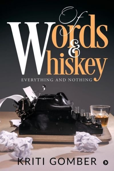 Cover for Kriti Gomber · Of Words and Whiskey : Everything and Nothing (Pocketbok) (2019)