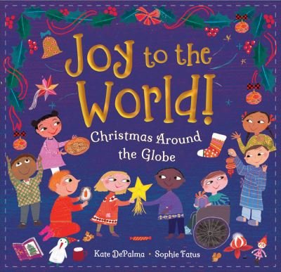 Cover for Kate DePalma · Joy to the World!: Christmas Around the Globe (Hardcover Book) (2021)