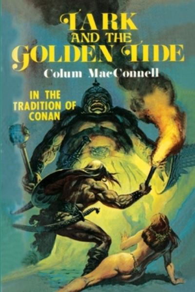 Tark and the Golden Tide - Colum Macconnell - Books - Fiction House Press - 9781647203979 - August 14, 2021