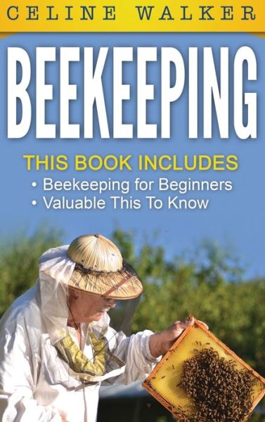 Cover for Celine Walker · Beekeeping: An Easy Guide for Getting Started with Beekeeping and Valuable Things To Know When Producing Honey and Keeping Bees 2 in 1 Bundle (Hardcover Book) (2020)