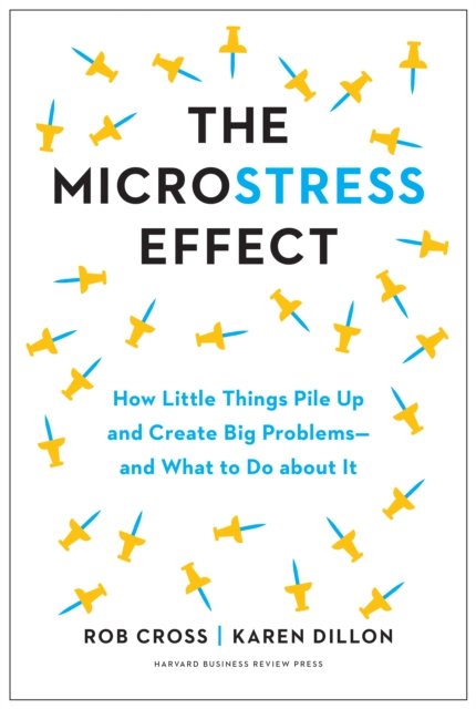 Cover for Rob Cross · The Microstress Effect: How Small Things Create Big Problems-and What You Can Do about It (Gebundenes Buch) (2023)