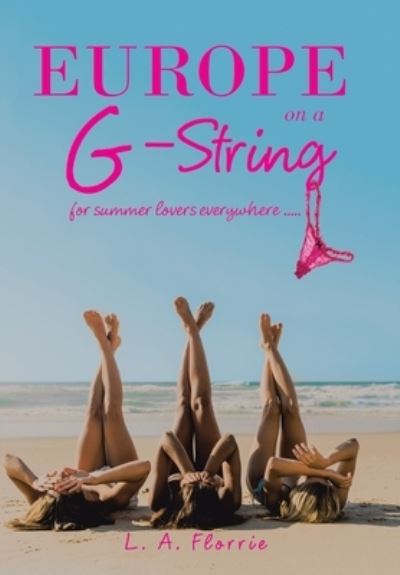 Cover for L A Florrie · Europe on a G-String (Hardcover Book) (2021)