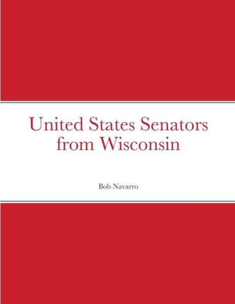 Cover for Bob Navarro · United States Senators from Wisconsin (Paperback Bog) (2021)