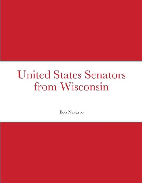 Cover for Bob Navarro · United States Senators from Wisconsin (Paperback Bog) (2021)