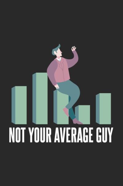 Not Your Average Guy - Funny Notebooks - Books - Independently Published - 9781678357979 - December 20, 2019