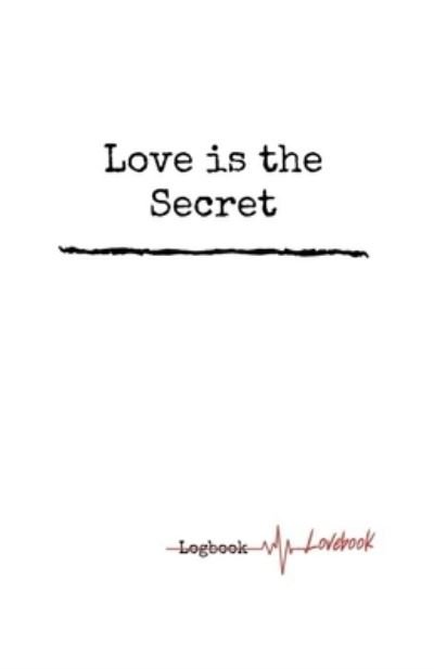 Cover for Eiaos Journals · Love is the Secret. Personal Internet Address &amp; Password Logbook, Easy Password Tracker, 5.06x7.81 inches Notebook, 160 pages. (Paperback Book) (2019)