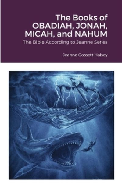 The Books of OBADIAH, JONAH, MICAH, and NAHUM - Jeanne Gossett Halsey - Książki - Lulu.com - 9781716376979 - 30 listopada 2020