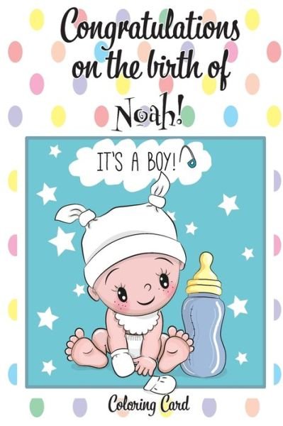 Cover for Florabella Publishing · CONGRATULATIONS on the birth of NOAH! Personal Inspirational Messages &amp; Quotes, Adult Coloring! (Paperback Book) (2018)