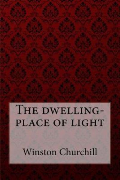 Cover for Winston Churchill · The dwelling-place of light Winston Churchill (Paperback Bog) (2018)