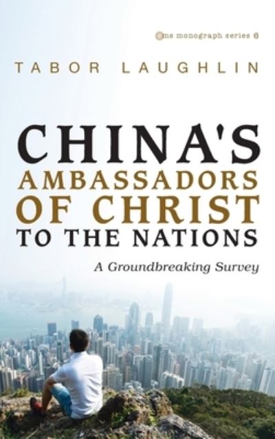 Cover for Tabor Laughlin · China's Ambassadors of Christ to the Nations: A Groundbreaking Survey - Evangelical Missiological Society Monograph (Hardcover Book) (2020)