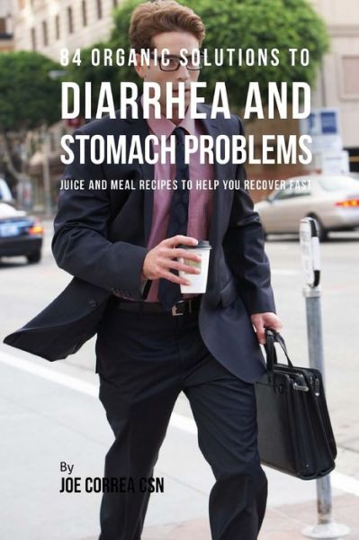 Cover for Joe Correa CSN · 84 Organic Solutions to Diarrhea and Stomach Problems (Paperback Book) (2018)