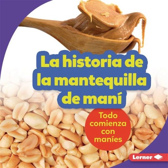 Cover for Robin Nelson · La Historia de la Mantequilla de Mani (the Story of Peanut Butter) (Hardcover Book) (2022)