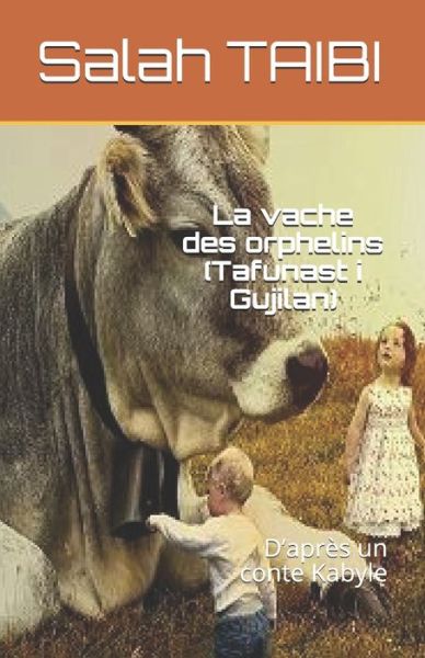 Cover for Salah Taibi · La vache des orphelins (Tafunast i Gujilan): D'apres un conte Kabyle (Paperback Book) (2018)