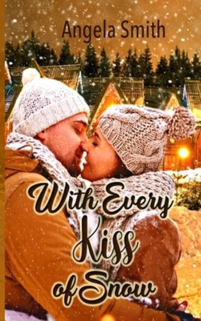 With Every Kiss of Snow - Angela Smith - Books - R. R. Bowker - 9781732385979 - November 23, 2020