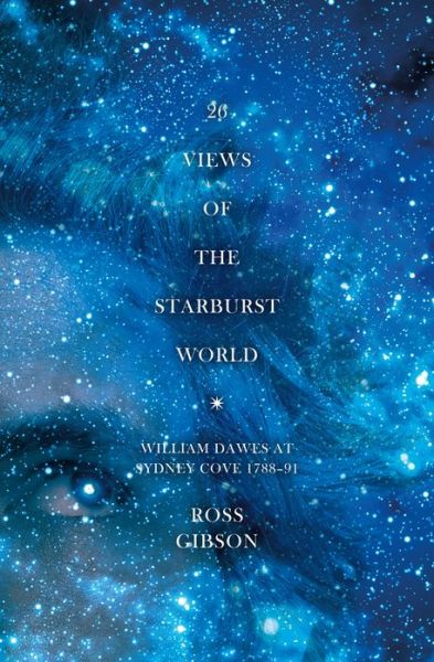 Cover for Ross Gibson · 26 Views of the Starburst World: William Dawes at Sydney Cove 1788-91 (Paperback Book) (2012)