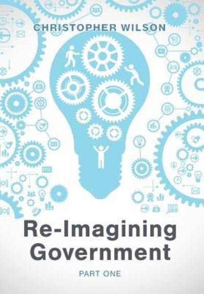 Cover for Christopher Wilson · Re-Imagining Government (Hardcover Book) (2018)
