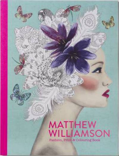 Cover for Matthew Williamson · Matthew Williamson: Fashion, Print &amp; Colouring Book (Paperback Book) (2016)