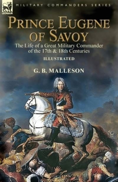 Cover for G B Malleson · Prince Eugene of Savoy: the Life of a Great Military Commander of the 17th &amp; 18th Centuries (Paperback Bog) (2019)