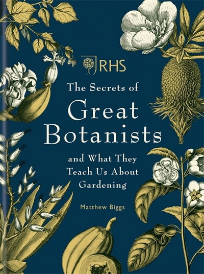 Cover for Matthew Biggs · RHS The Secrets of Great Botanists: and What They Teach Us About Gardening (Hardcover Book) (2018)