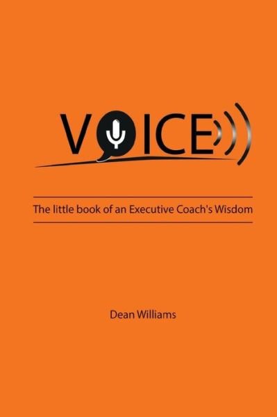 Dean Williams · VOICE: The Little Book of an Executive Coach's Wisdom (Paperback Book) (2017)