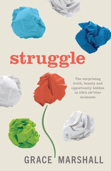 Cover for Grace Marshall · Struggle: The surprising truth, beauty and opportunity hidden in life's sh*ttier moments (Paperback Book) (2021)