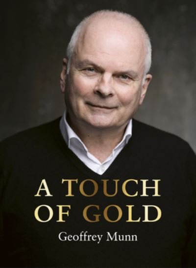 Cover for Geoffrey Munn · A Touch of Gold: The Reminiscences of Geoffrey Munn (Hardcover Book) (2023)