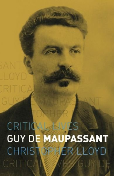 Cover for Christopher Lloyd · Guy de Maupassant - Critical Lives (Paperback Book) (2020)