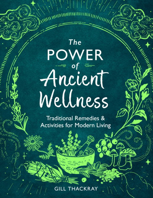 Cover for Gill Thackray · The Power of Ancient Wellness: Traditional Remedies and Activities for Modern Living - Mind Body Spirit (Paperback Book) (2023)