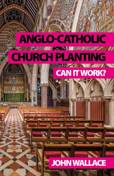 Cover for John Wallace · Anglo-Catholic Church Planting: Can it work? (Paperback Book) (2023)