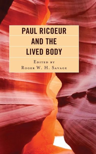 Cover for Roger W. H. Savage · Paul Ricoeur and the Lived Body - Studies in the Thought of Paul Ricoeur (Hardcover Book) (2020)