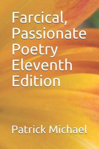 Farcical, Passionate Poetry Eleventh Edition - Patrick B Michael - Bücher - Independently Published - 9781794046979 - 13. Januar 2019