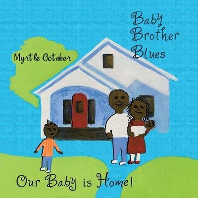 Cover for Myrtle October · Baby Brother Blues Our Baby Is Home! (Book) (2020)