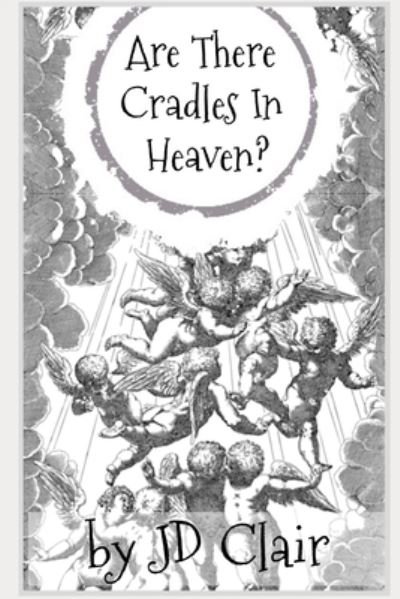 Are There Cradles in Heaven? - Jd Clair - Bøker - Independently Published - 9781797917979 - 23. februar 2019