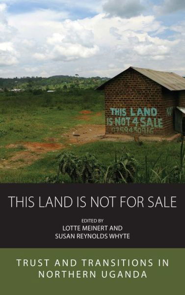 This Land is Not For Sale: Trust and Transitions in Northern Uganda - Integration and Conflict Studies -  - Książki - Berghahn Books - 9781800736979 - 13 stycznia 2023