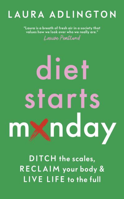 Cover for Laura Adlington · Diet Starts Monday: Ditch the Scales, Reclaim Your Body and Live Life to the Full (Hardcover Book) (2024)