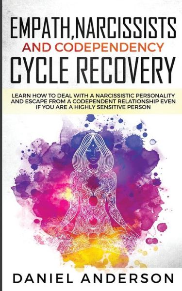 Empath, Narcissists and Codependency Cycle Recovery - Daniel Anderson - Książki - Charlie Creative Lab Ltd Publisher - 9781801445979 - 26 grudnia 2020