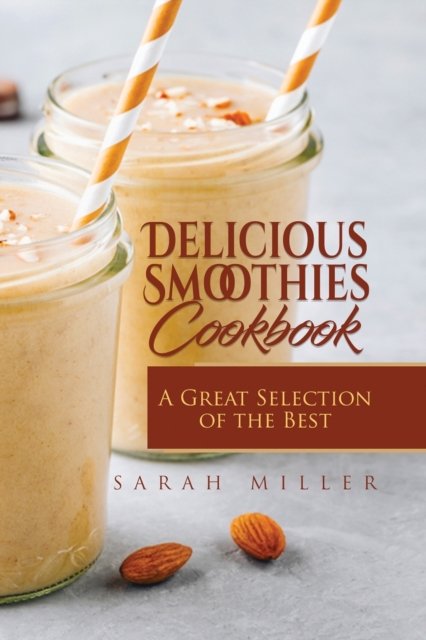 Cover for Sarah Miller · Delicious Smoothies Cookbook (Paperback Bog) (2018)